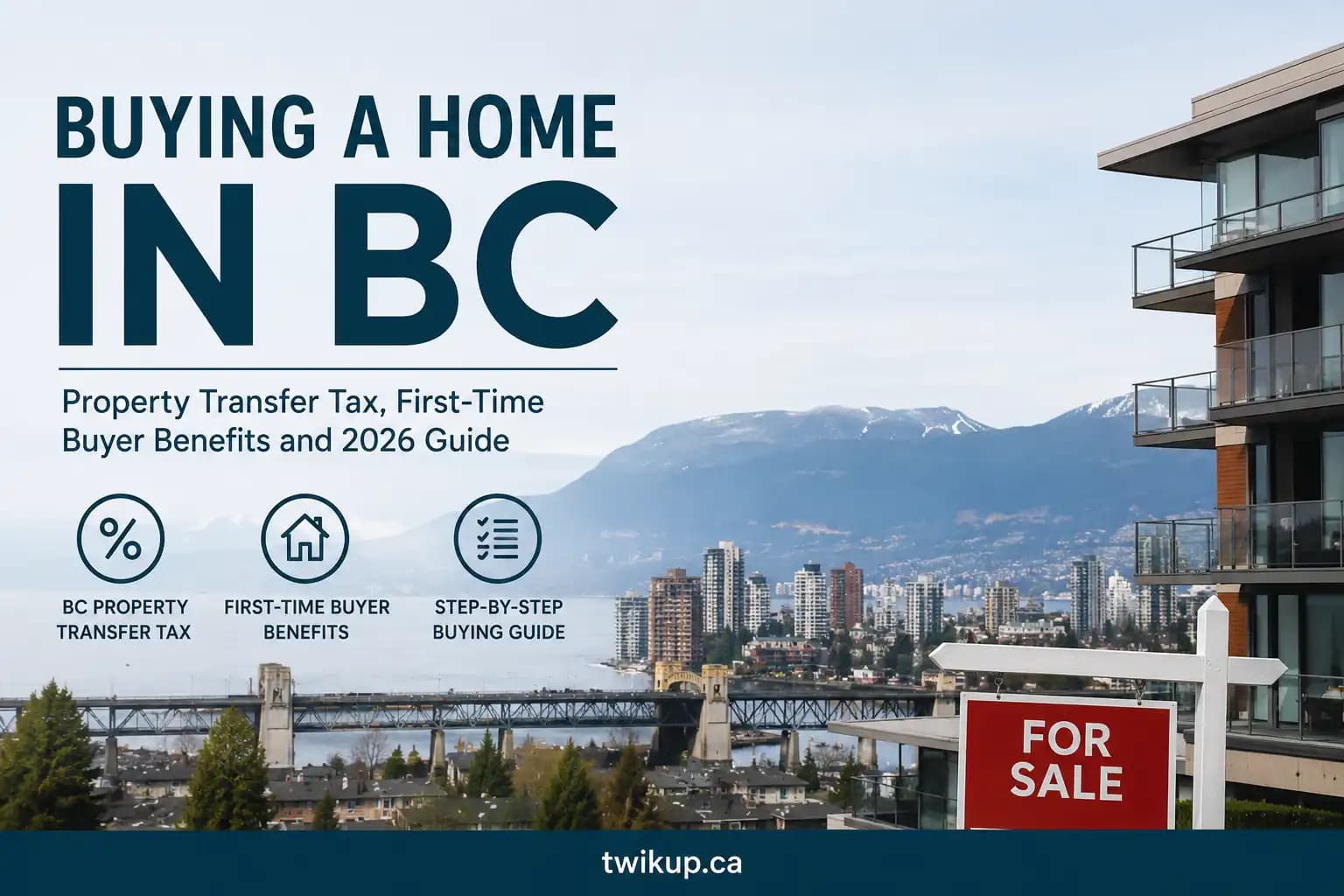 Buying a Home in BC in 2026: Property Transfer Tax, First-Time Buyer Benefits and Step-by-Step Guide